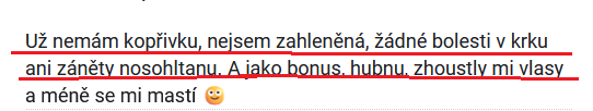 Originální zpráva klientky: Už nemám kopřivku, nejsem zahleněná, žádné bolesti v krku ani záněty nosohltanu. A jako bonus, hubnu, zhoustly mi vlasy a méně se mi mastí.